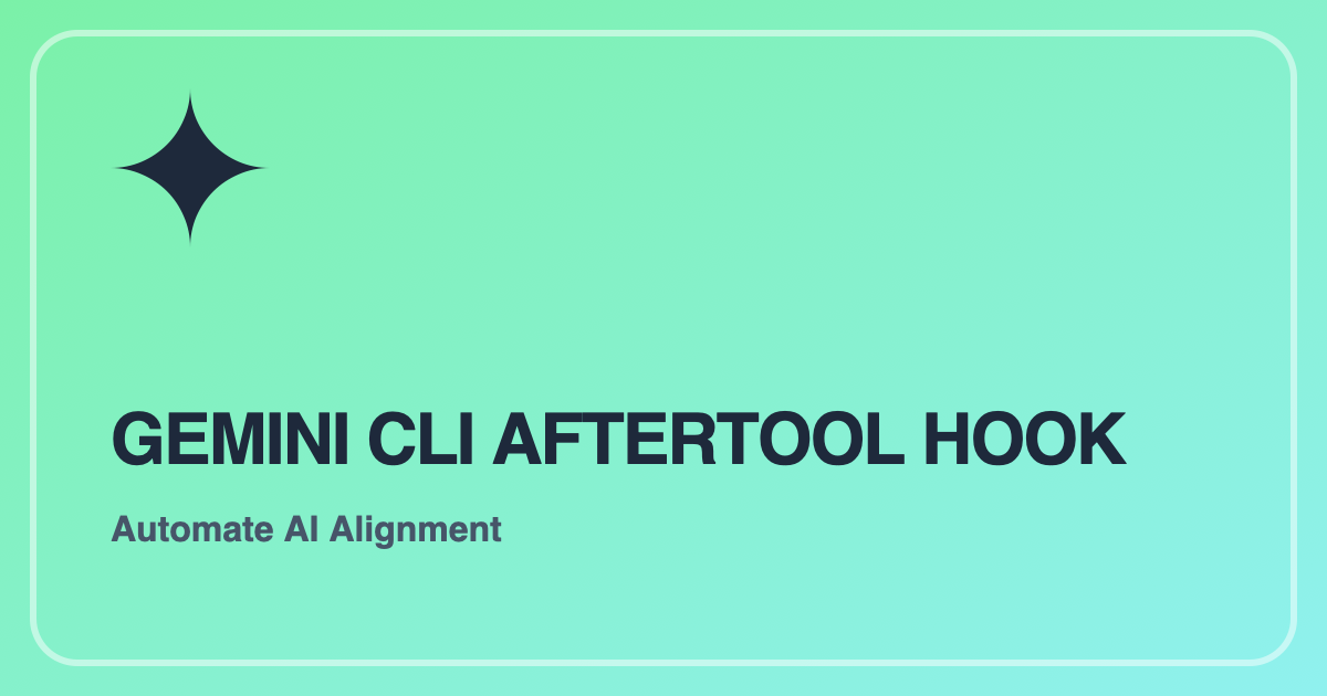 Gemini CLI: Mastering the AfterTool Hook